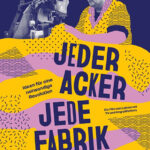 JEDER ACKER, JEDE FABRIK